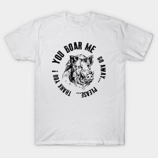 You Boar me T-Shirt